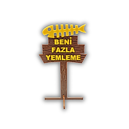 Beni Fazla Yemleme Akvaryum Tabelası